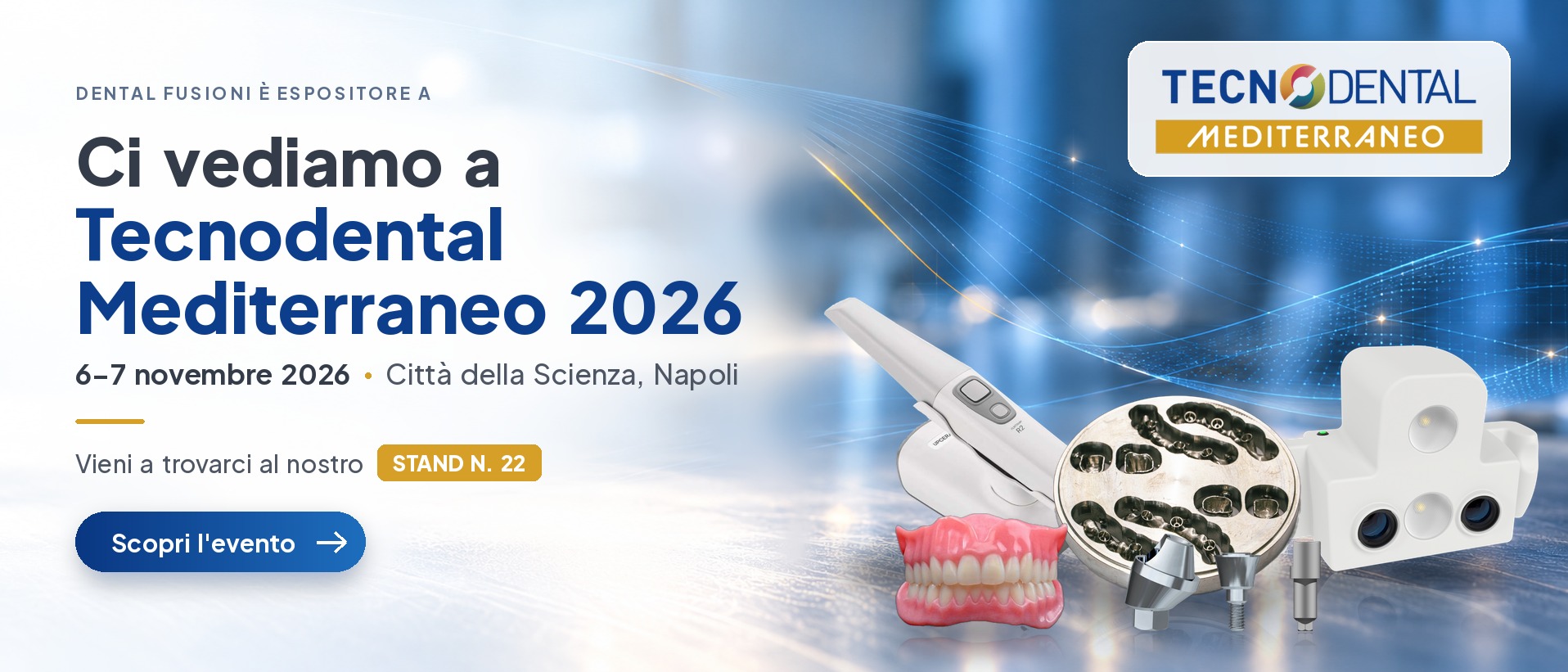 Dental Fusioni è espositore a Tecnodental Mediterraneo 2026 - 6-7 novembre 2026, Città della Scienza, Napoli - Stand n. 22